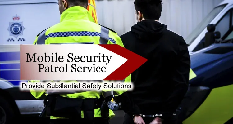 How Does Mobile Security Patrol Service Provide Substantial Safety Solutions?
